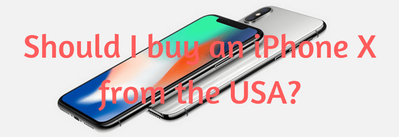 Should I Buy an Apple iPhone X from the USA?